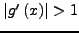 $\left\vert {{g}'\left( {x} \right)} \right\vert >
1$