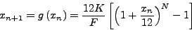 \begin{displaymath}
x_{n + 1} = g\left( {x_{n}} \right) = \frac{{12 }}{{F}}\le...
...
{\left( {1 + \frac{{x_{n}} }{{12}}} \right)^{N} - 1} \right]
\end{displaymath}