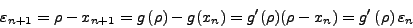 \begin{displaymath}
\varepsilon _{n + 1} = \rho - x_{n + 1} = g\left( \rho \rig...
...g'(\rho)(\rho - x_n) = g'\left( {\rho} \right)\varepsilon_{n}
\end{displaymath}
