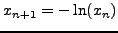 $x_{n + 1} = - \ln (x_n)$