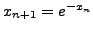 $x_{n + 1} = e^{ - x_{n}} $