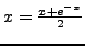 $x = \frac{{x + e^{ - x}}}{{2}}$