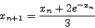 \begin{displaymath}
x_{n + 1} = \frac{{x_{n} + 2e^{ - x_{n}} }}{{3}}
\end{displaymath}