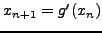 $x_{n + 1} = g'(x_n)$