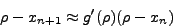 \begin{displaymath}
\rho - x_{n + 1} \approx g'(\rho)(\rho - x_n)
\end{displaymath}