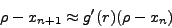 \begin{displaymath}
\rho - x_{n + 1} \approx {g}'(r)(\rho-x_n)
\end{displaymath}