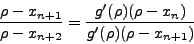 \begin{displaymath}
\frac{\rho-x_{n+1}}{\rho-x_{n+2}}=\frac{g'(\rho)(\rho-x_n)}
{g'(\rho)(\rho-x_{n+1})}
\end{displaymath}