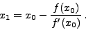 \begin{displaymath}
x_1 = x_0 - \frac{f(x_0)}{f'(x_0)} \, .
\end{displaymath}