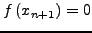 $f\left( {x_{n + 1}} \right) = 0$