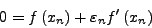 \begin{displaymath}
0 = f\left( {x_{n}} \right) + \varepsilon _{n} {f}'\left( {x_{n}}
\right)
\end{displaymath}
