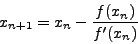 \begin{displaymath}
x_{n + 1} = x_{n} - \frac{f(x_n)}{f'(x_n)}
\end{displaymath}