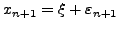 $x_{n + 1} = \xi + \varepsilon
_{n + 1} $