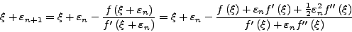 \begin{displaymath}
\xi + \varepsilon _{n + 1} = \xi + \varepsilon _{n} - \frac...
...{\xi} \right) + \varepsilon _{n}
{f}''\left( {\xi} \right)}}
\end{displaymath}