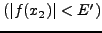 $\left(\vert f(x_2)\vert < E' \right)$