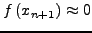 $f\left( {x_{n + 1}} \right)
\approx 0$
