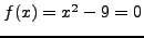 $f(x)=x^2-9=0$