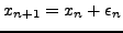 $x_{n + 1} = x_n +
\epsilon_n$