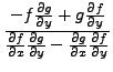 $\displaystyle \frac{ - f\frac{\partial g}{\partial y} +
g\frac{\partial f}{\par...
...al g}{\partial y} - \frac{\partial g}{\partial
x}\frac{\partial f}{\partial y}}$
