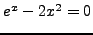 $e^x- 2x^2 =0$