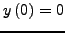 $y\left( {0}
\right) = 0$