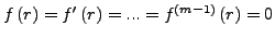 $f\left( {r} \right) =
f'\left( {r} \right) = ... = f^{\left( {m - 1} \right)}\left( {r}
\right) = 0$