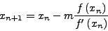 \begin{displaymath}x_{n + 1} = x_{n} - m\frac{{f\left( {x_{n}}
\right)}}{{f'\left( {x_{n}} \right)}}\end{displaymath}
