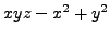 $\displaystyle xyz - x^2 + y^2$