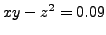$\displaystyle xy - z^2 = 0.09 \nonumber$