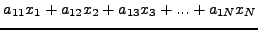 $\displaystyle a_{11} x_1 + a_{12} x_2 + a_{13} x_3 + ... + a_{1N} x_N$