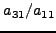 ${a_{31} }
\mathord{\left/ {\vphantom {{a_{31} } {a_{11} }}} \right.
\kern-\nulldelimiterspace} {a_{11} }$