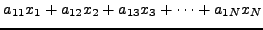 $\displaystyle a_{11} x_1 + a_{12} x_2 + a_{13} x_3 + \cdots + a_{1N} x_N$