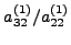 $a_{32}^{(1)}/a_{22}^{(1)}$
