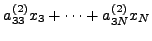 $\displaystyle a_{33}^{(2)} x_3 + \cdots + a_{3N}^{(2)} x_N$