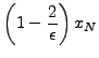 $\displaystyle \left( {1 - \frac{2}{\epsilon}} \right) x_N$
