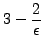 $\displaystyle 3 - \frac{2}{\epsilon}$