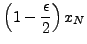 $\displaystyle \left( 1 - \frac{\epsilon}{2}\right) x_N$