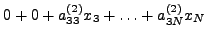 $\displaystyle 0 + 0 + a_{33}^{(2)} x_3 + \ldots + a_{3N}^{(2)} x_N$