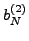 $\displaystyle b_N^{(2)}$
