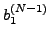 $\displaystyle b_1^{(N - 1)}$