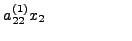 $\displaystyle a_{22}^{(1)} x_2 \qquad \qquad \qquad$
