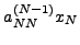 $\displaystyle a_{NN}^{(N - 1)} x_N$