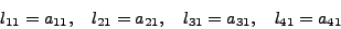 \begin{displaymath}
l_{11} = a_{11}, \quad l_{21} = a_{21}, \quad l_{31} =a_{31}, \quad
l_{41} = a_{41}
\end{displaymath}