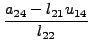 $\displaystyle \frac{a_{24} - l_{21} u_{14} }{l_{22}}$
