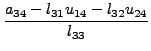 $\displaystyle \frac{a_{34} - l_{31} u_{14} - l_{32} u_{24} }{l_{33} }$