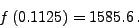 \begin{displaymath}
f\left( {0.1125} \right) = 1585.6 \, .
\end{displaymath}