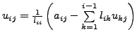 $u_{ij}=\frac{1}{l_{ii}}\left(a_{ij}-\sum\limits_{k =1}^{i-1}{l_{ik}u_{kj}}\right)$