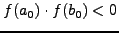 $f(a_0)\cdot f(b_0)< 0$