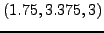 $\displaystyle \left( {1.75,3.375,3} \right)$