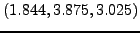 $\displaystyle \left(
{1.844,3.875,3.025} \right)$