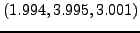 $\displaystyle \left( {1.994,3.995,3.001}
\right)$